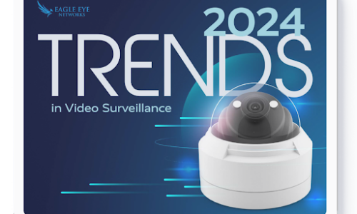 Eagle Eye Networks Releases 2024 Trends in Video Surveillance Report